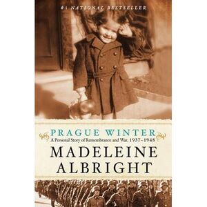Prague Winter: A Personal Story of Remembrance and War, 1937-1948 -- Madeleine A